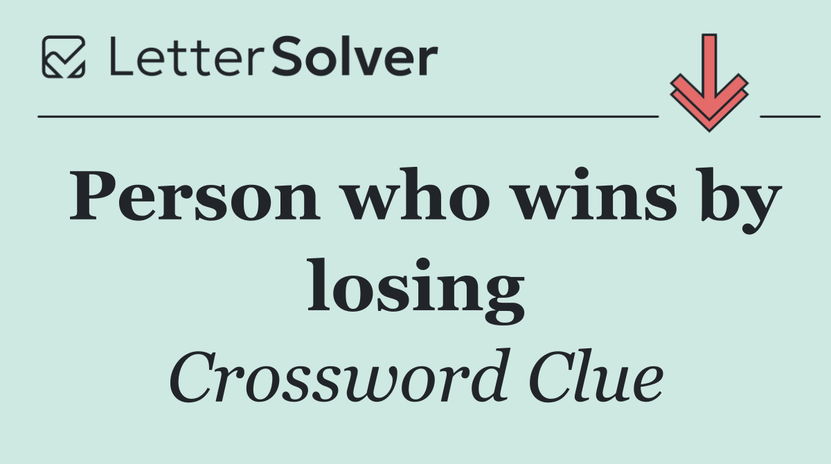 Person who wins by losing