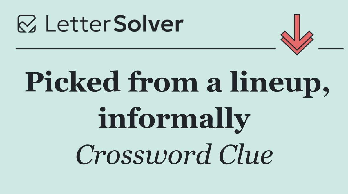 Picked from a lineup, informally