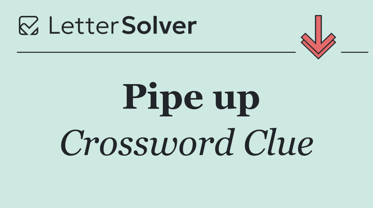 Pipe up