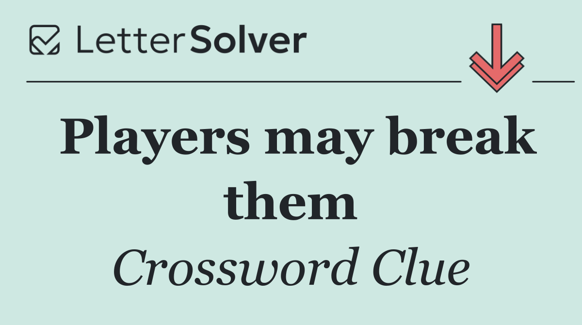 Players may break them