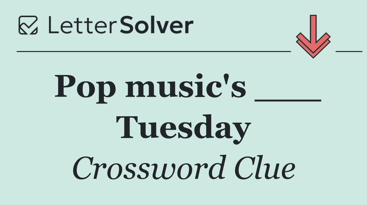 Pop music's ___ Tuesday
