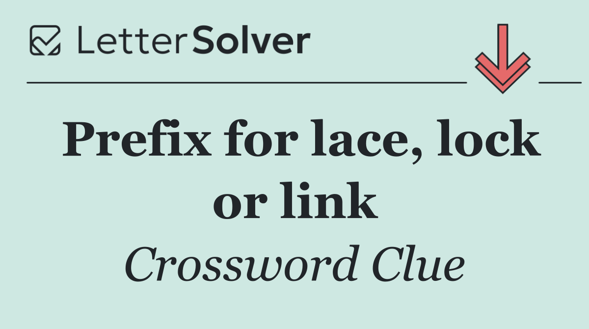Prefix for lace, lock or link