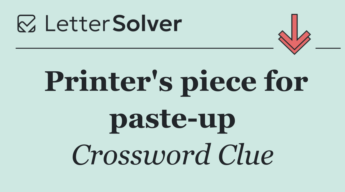Printer's piece for paste up