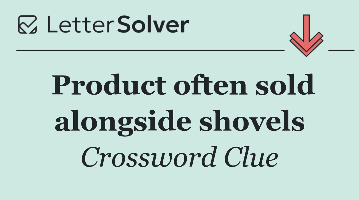 Product often sold alongside shovels