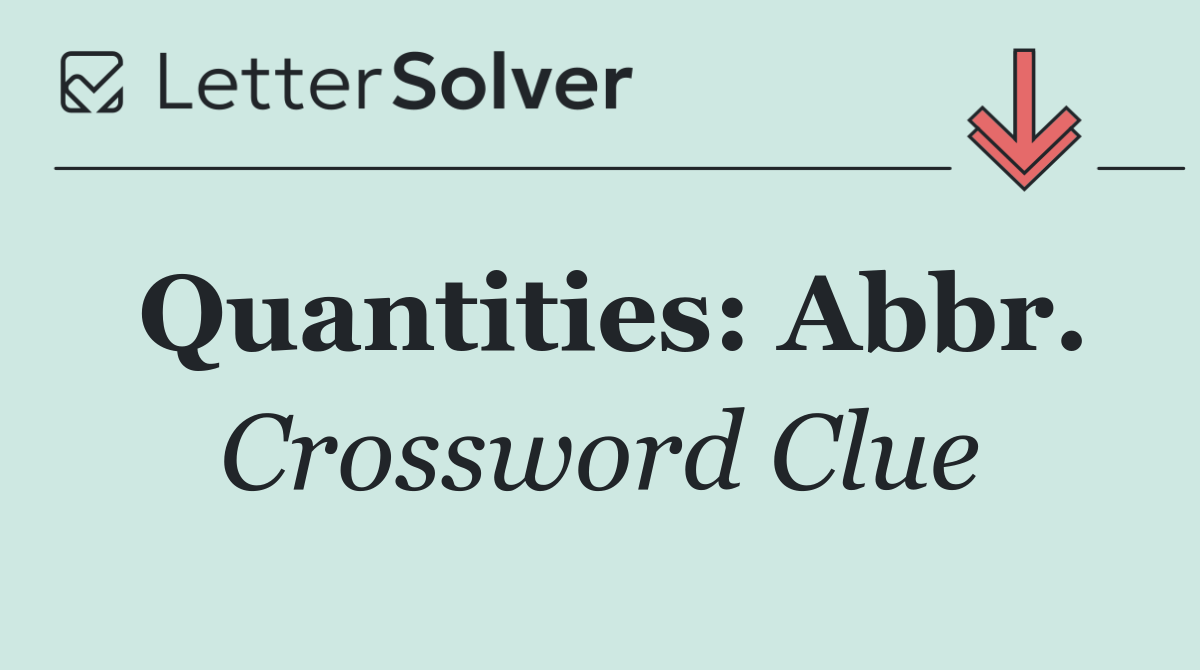 Quantities: Abbr.