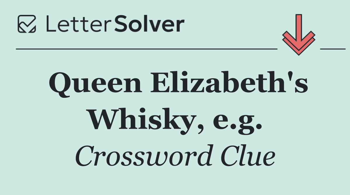 Queen Elizabeth's Whisky, e.g.