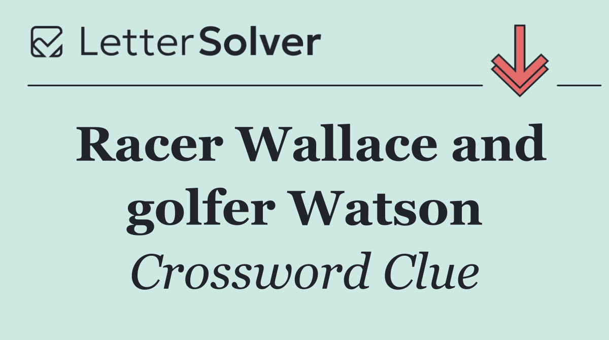 Racer Wallace and golfer Watson