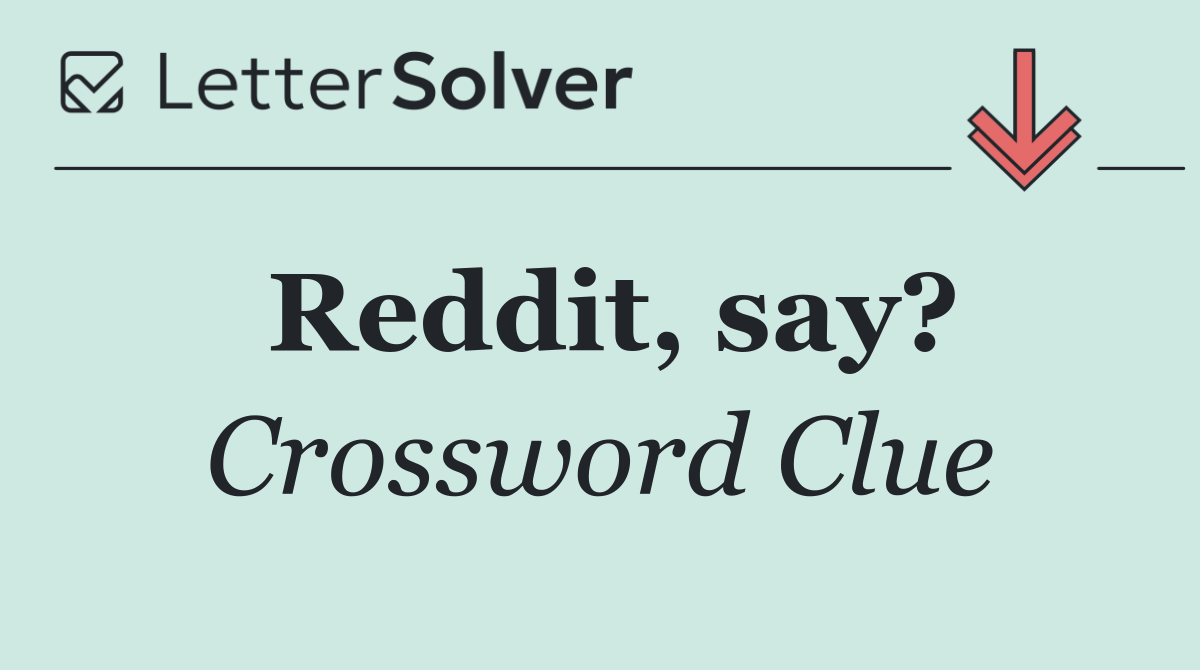 Reddit, say?
