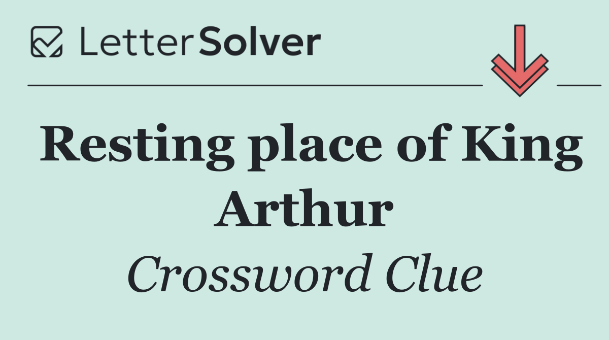 Resting place of King Arthur
