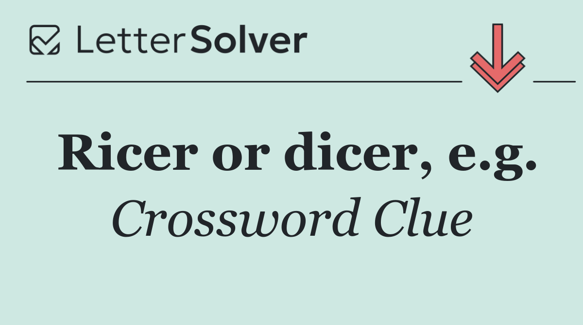 Ricer or dicer, e.g.