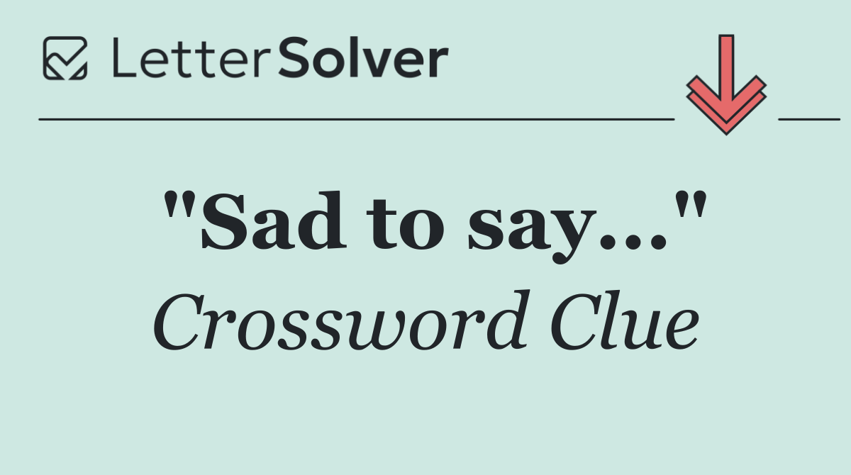 "Sad to say..."