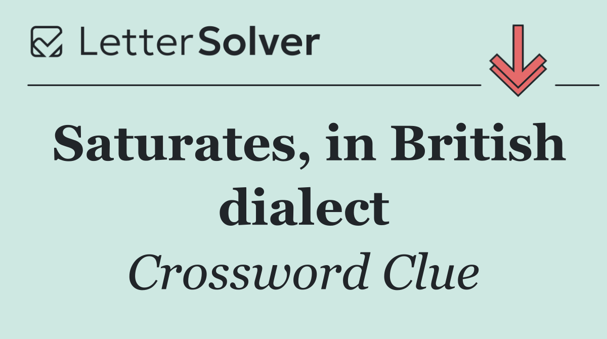 Saturates, in British dialect