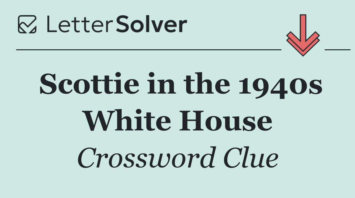 Scottie in the 1940s White House