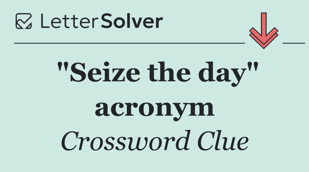 "Seize the day" acronym
