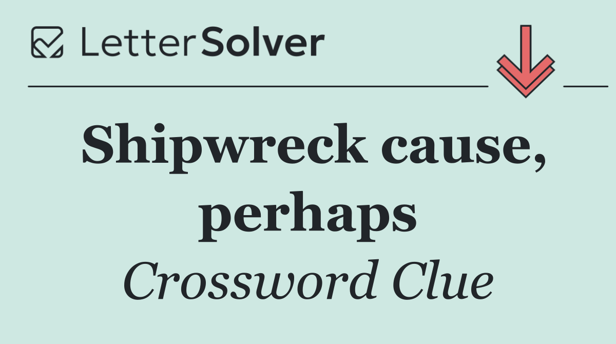 Shipwreck cause, perhaps