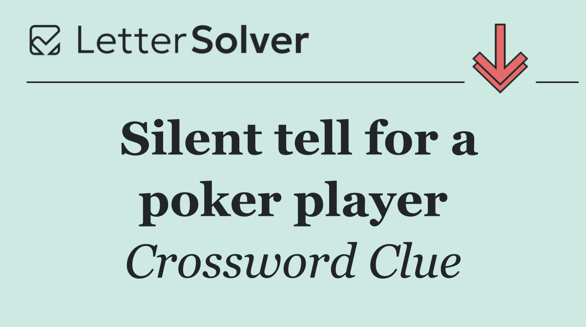 Silent tell for a poker player