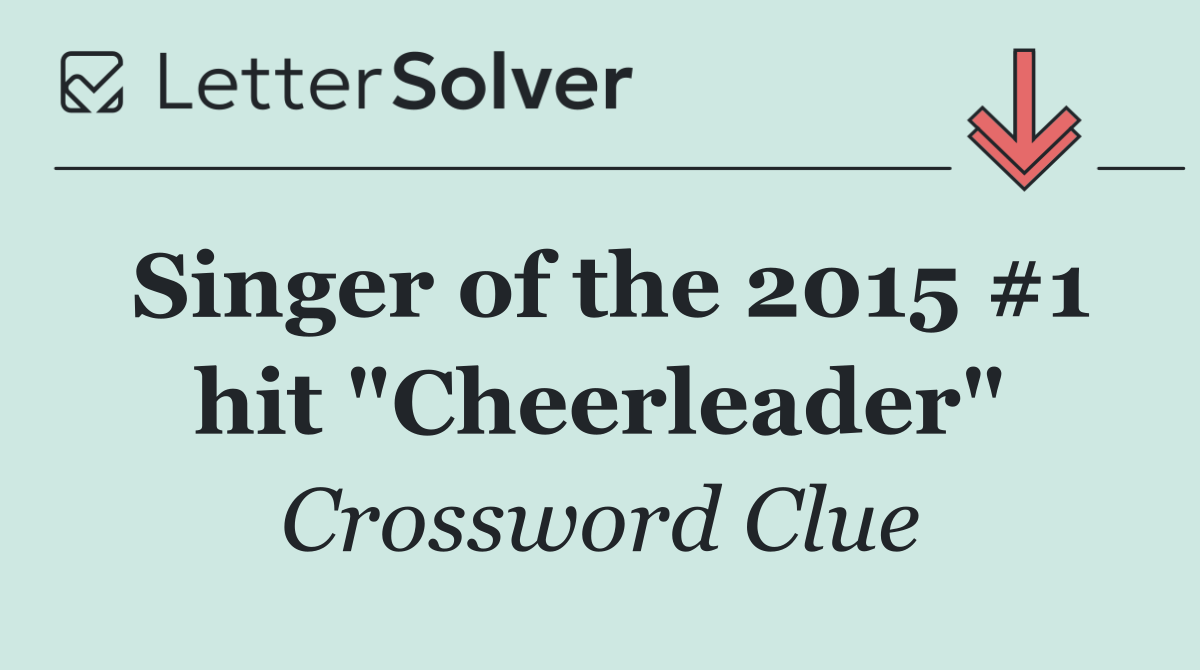 Singer of the 2015 #1 hit "Cheerleader"