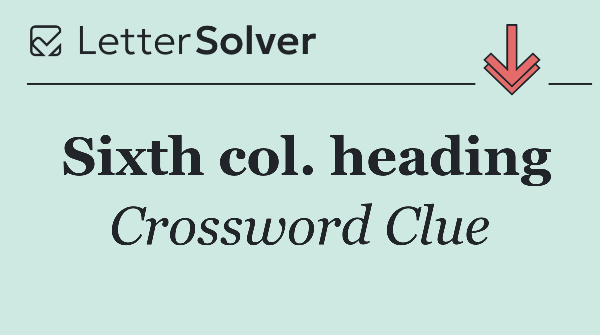 Sixth col. heading