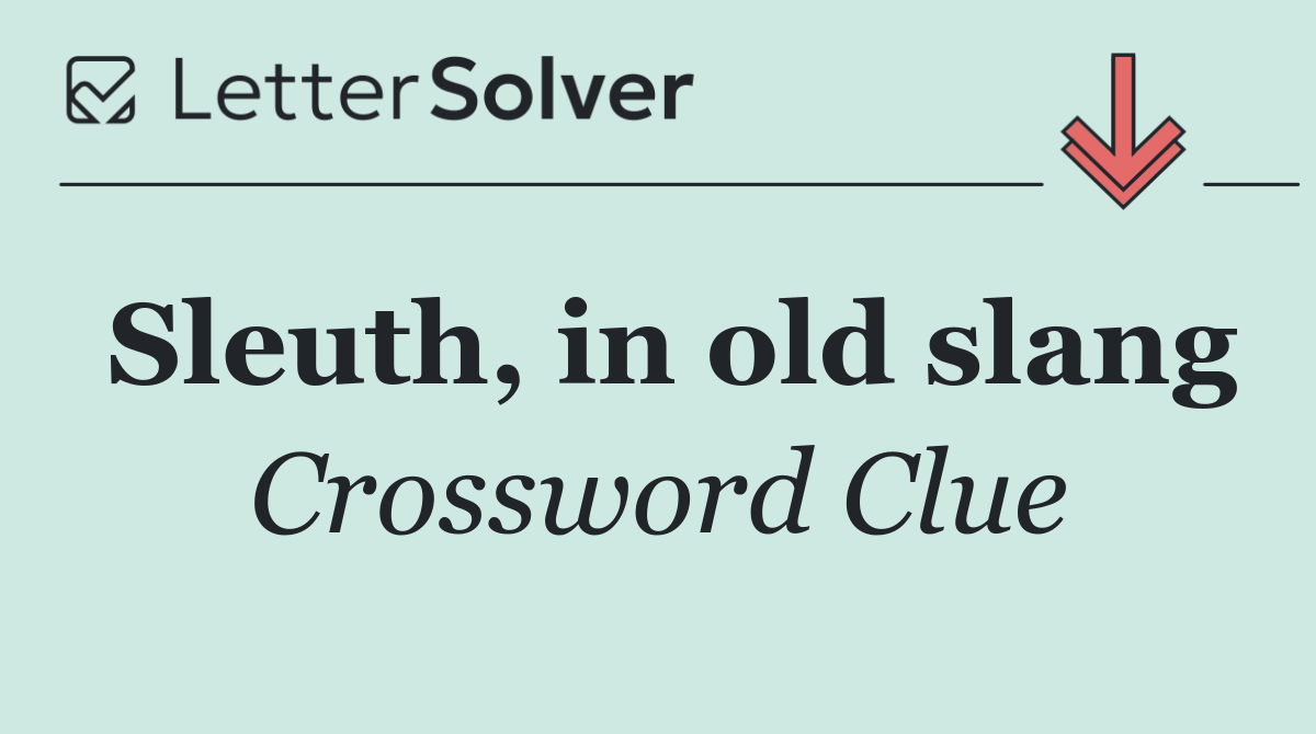Sleuth, in old slang