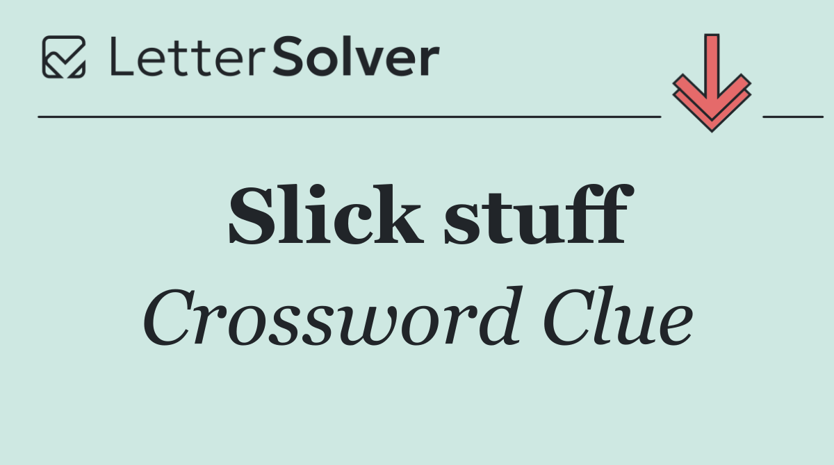 Slick stuff