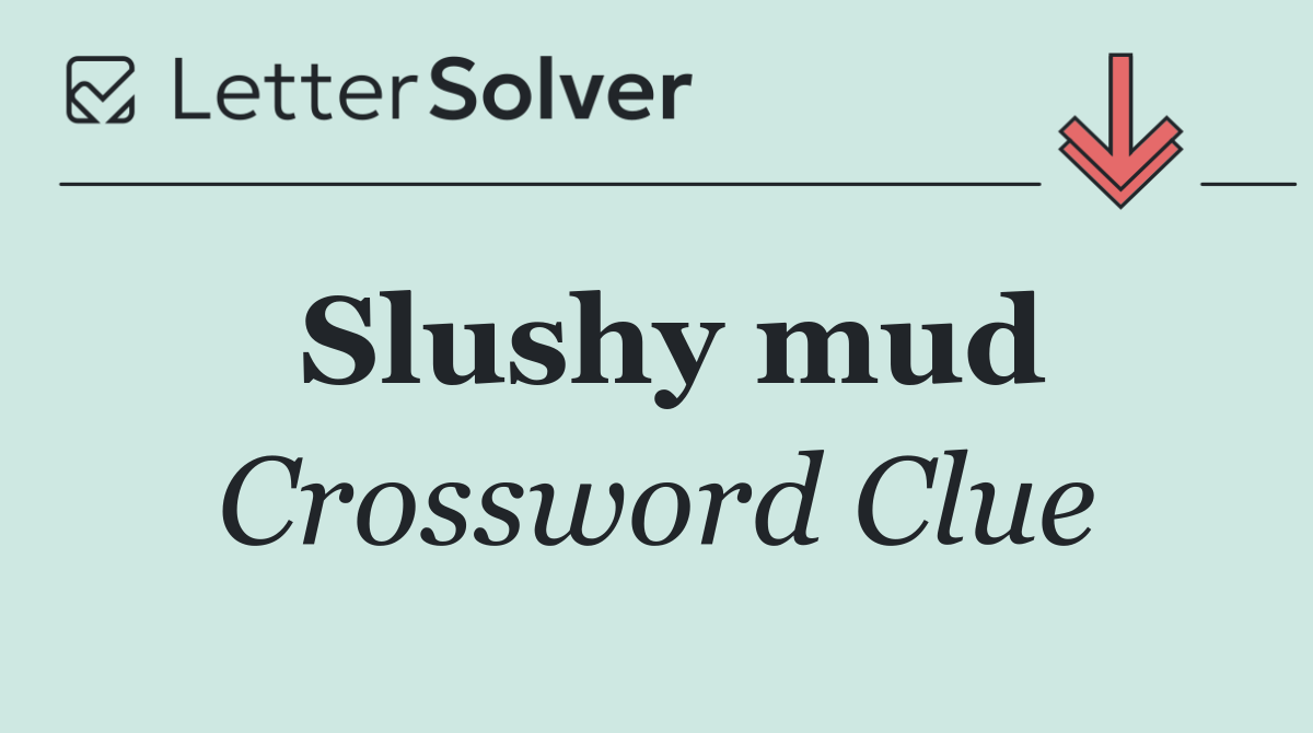 Slushy mud