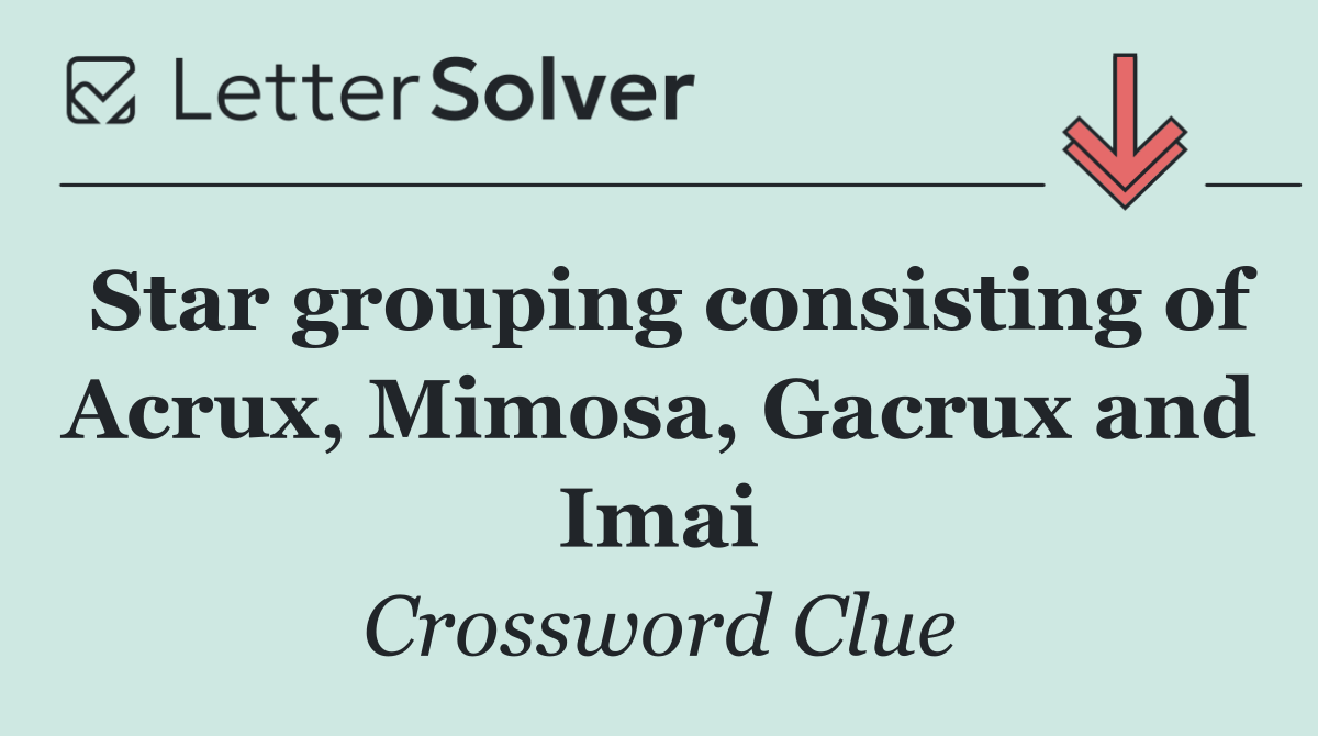 Star grouping consisting of Acrux, Mimosa, Gacrux and Imai