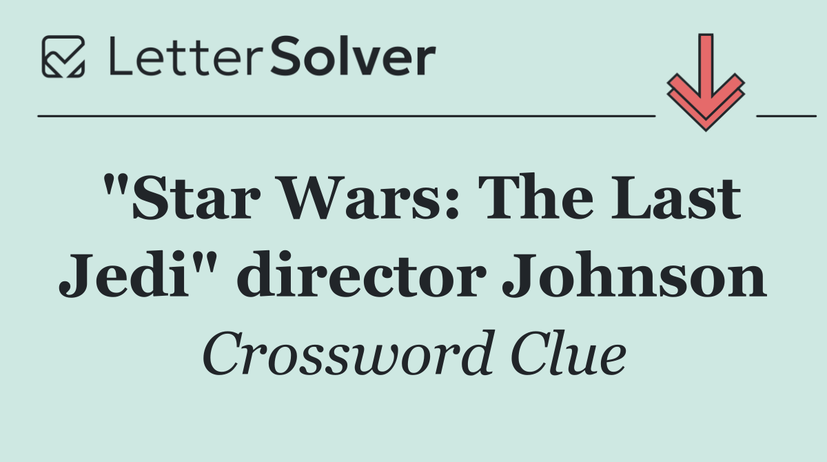 "Star Wars: The Last Jedi" director Johnson