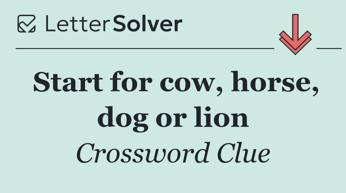 Start for cow, horse, dog or lion
