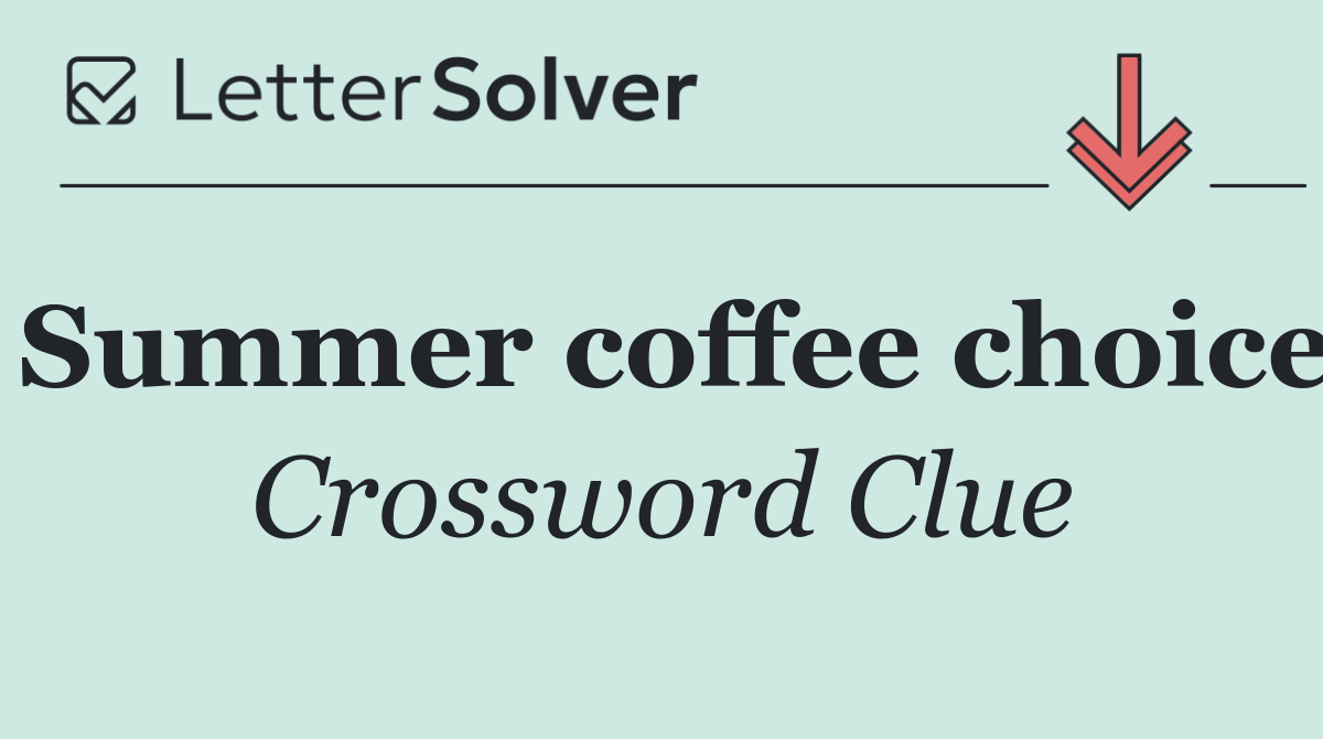 Summer coffee choice