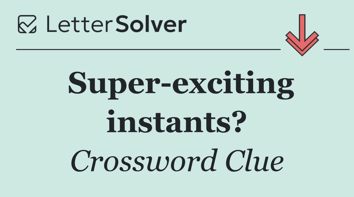 Super exciting instants?