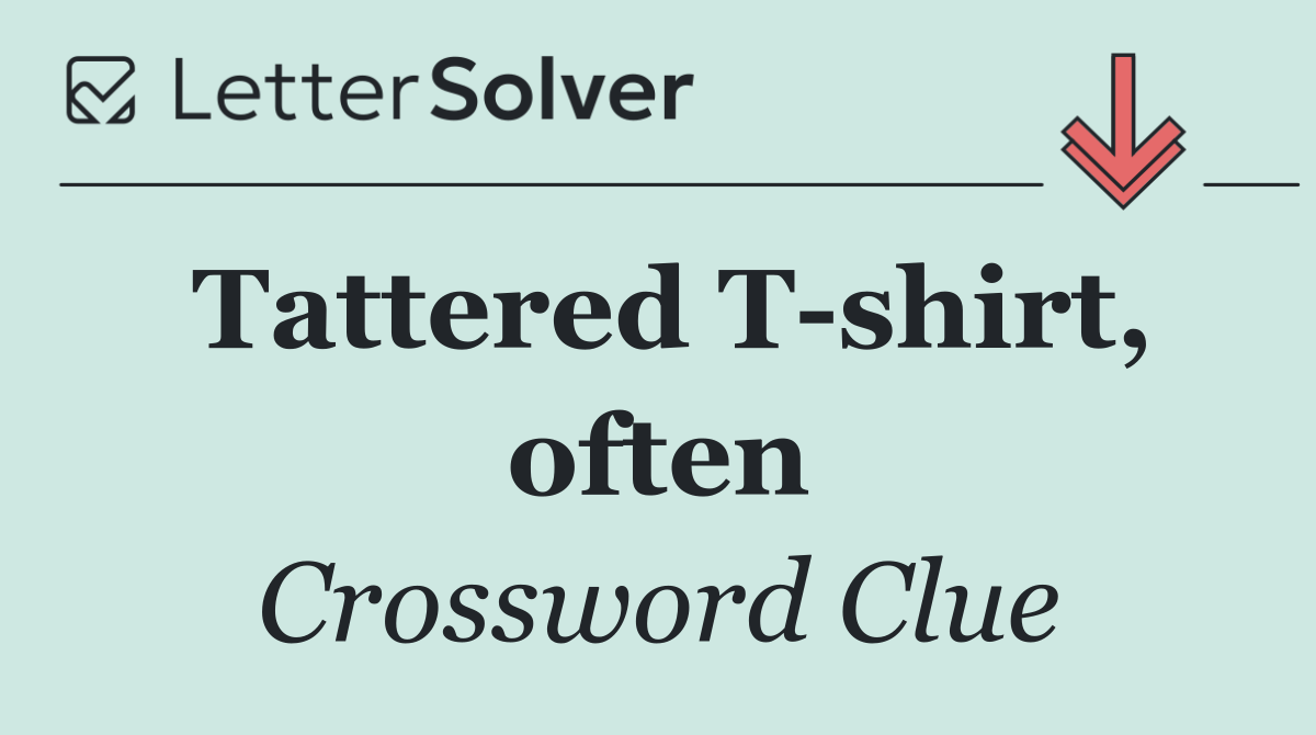 Tattered T shirt, often