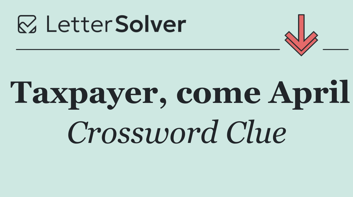 Taxpayer, come April