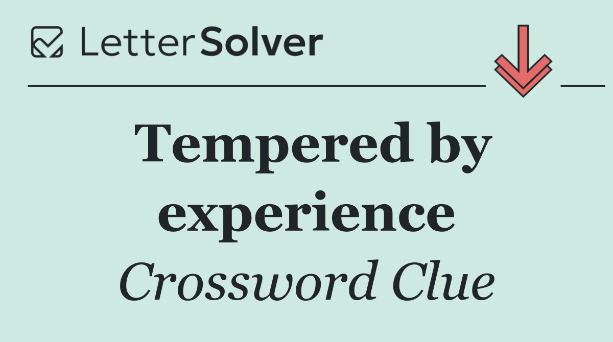 Tempered by experience