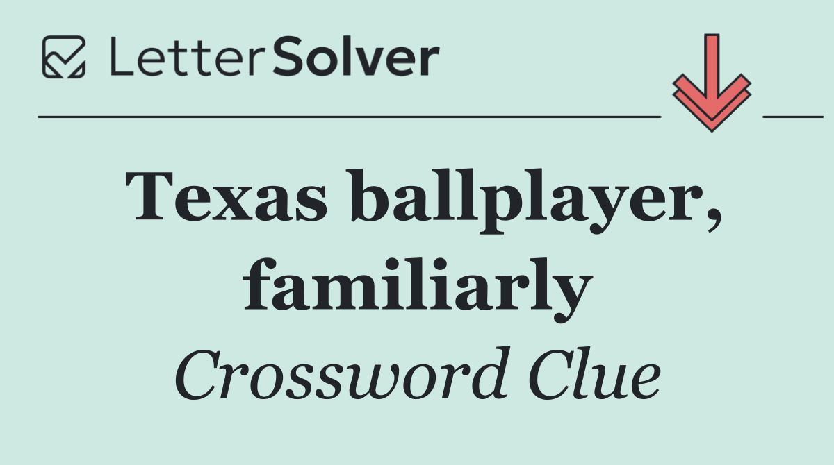 Texas ballplayer, familiarly