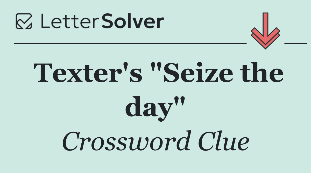 Texter's "Seize the day"