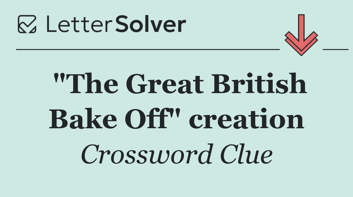 "The Great British Bake Off" creation