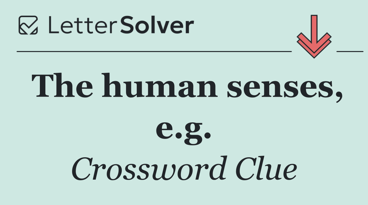 The human senses, e.g.