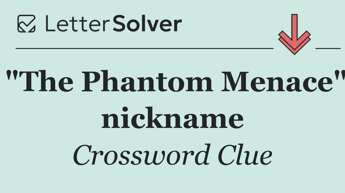 "The Phantom Menace" nickname