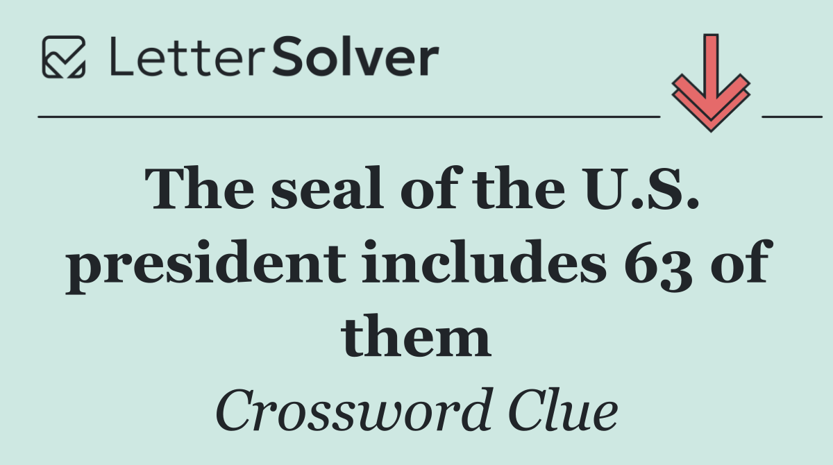 The seal of the U.S. president includes 63 of them