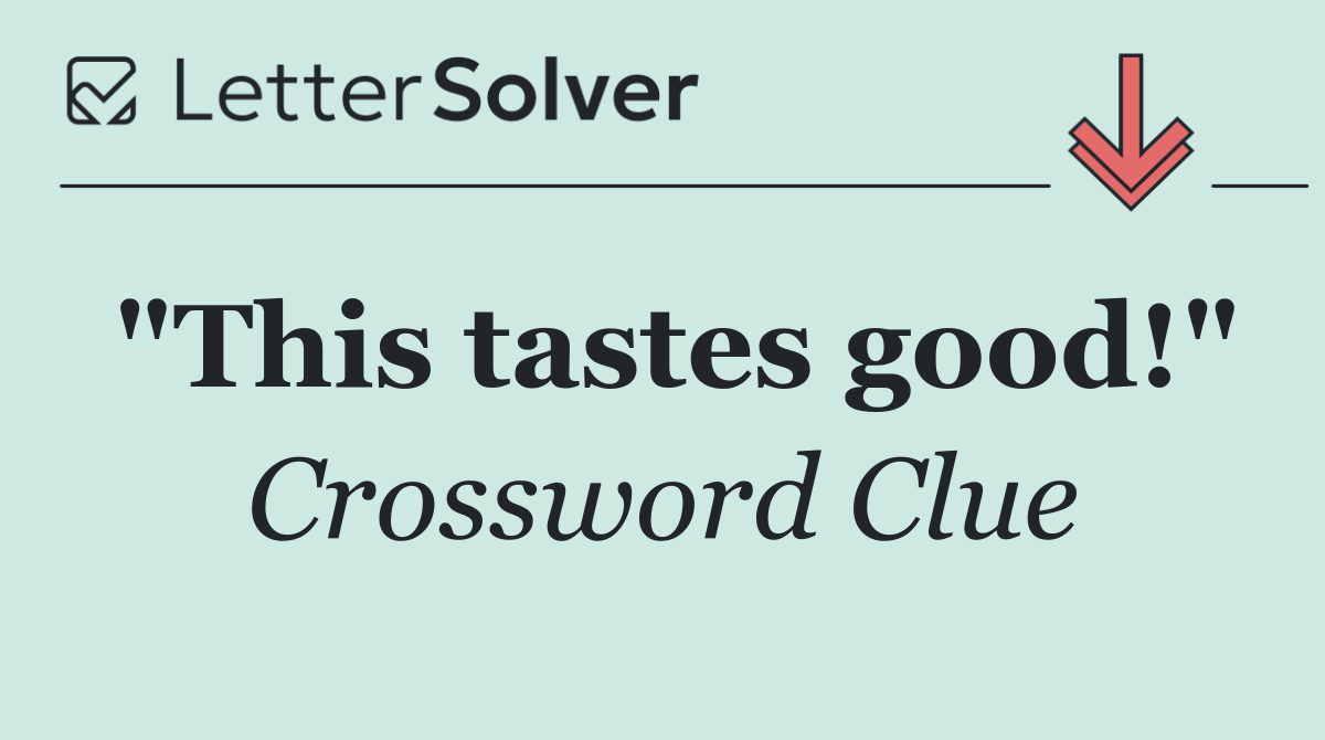 "This tastes good!"