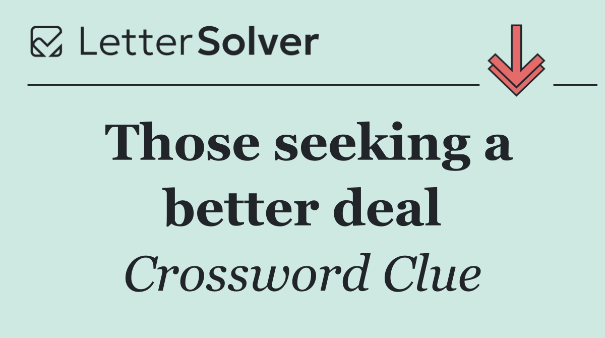 Those seeking a better deal