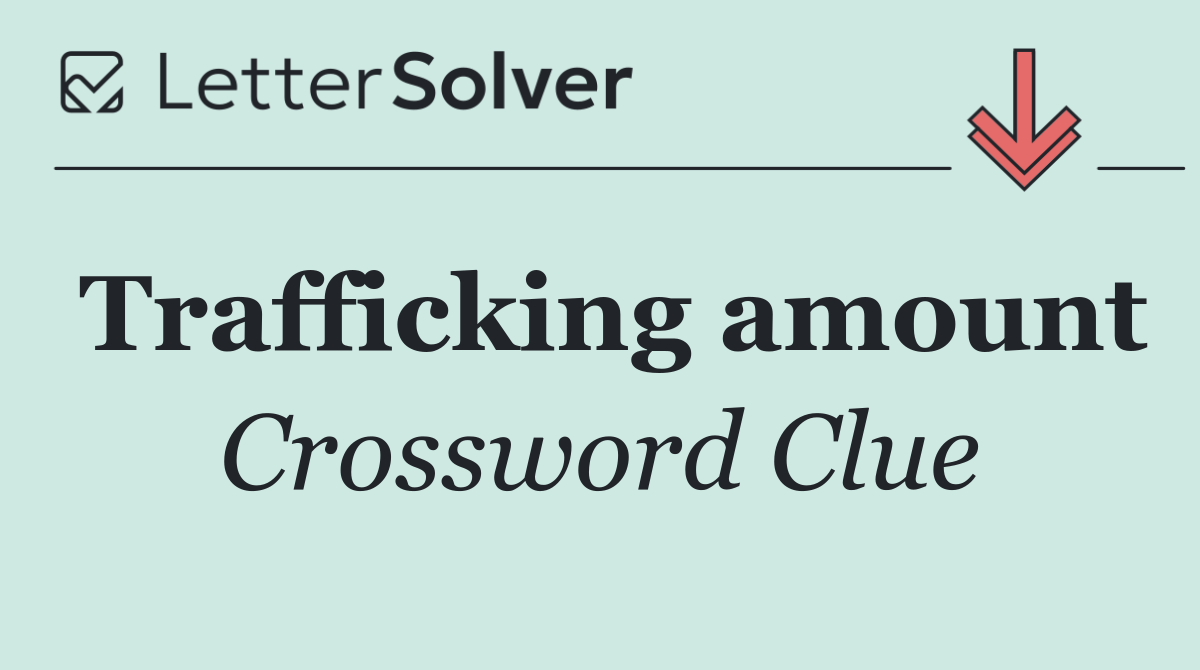 Trafficking amount