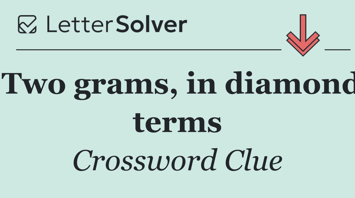 Two grams, in diamond terms