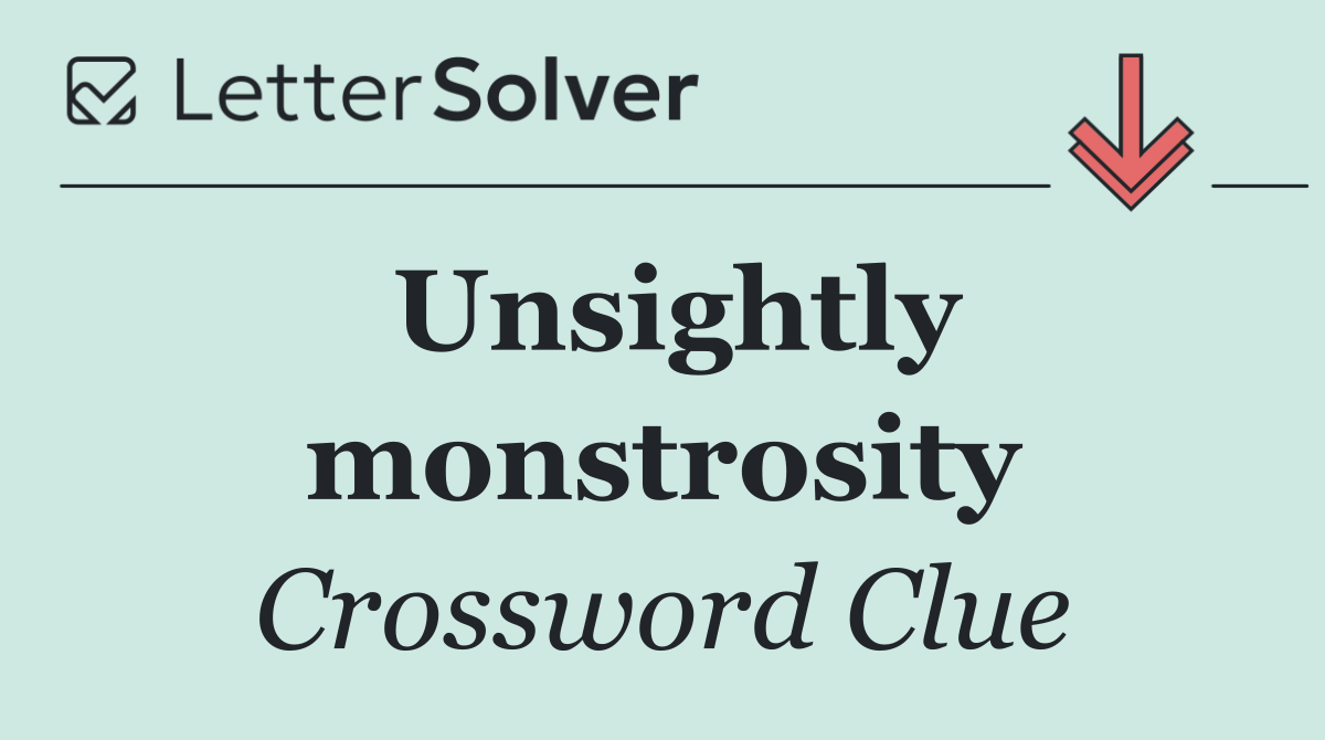 Unsightly monstrosity