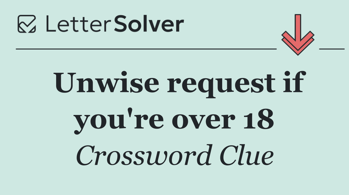Unwise request if you're over 18