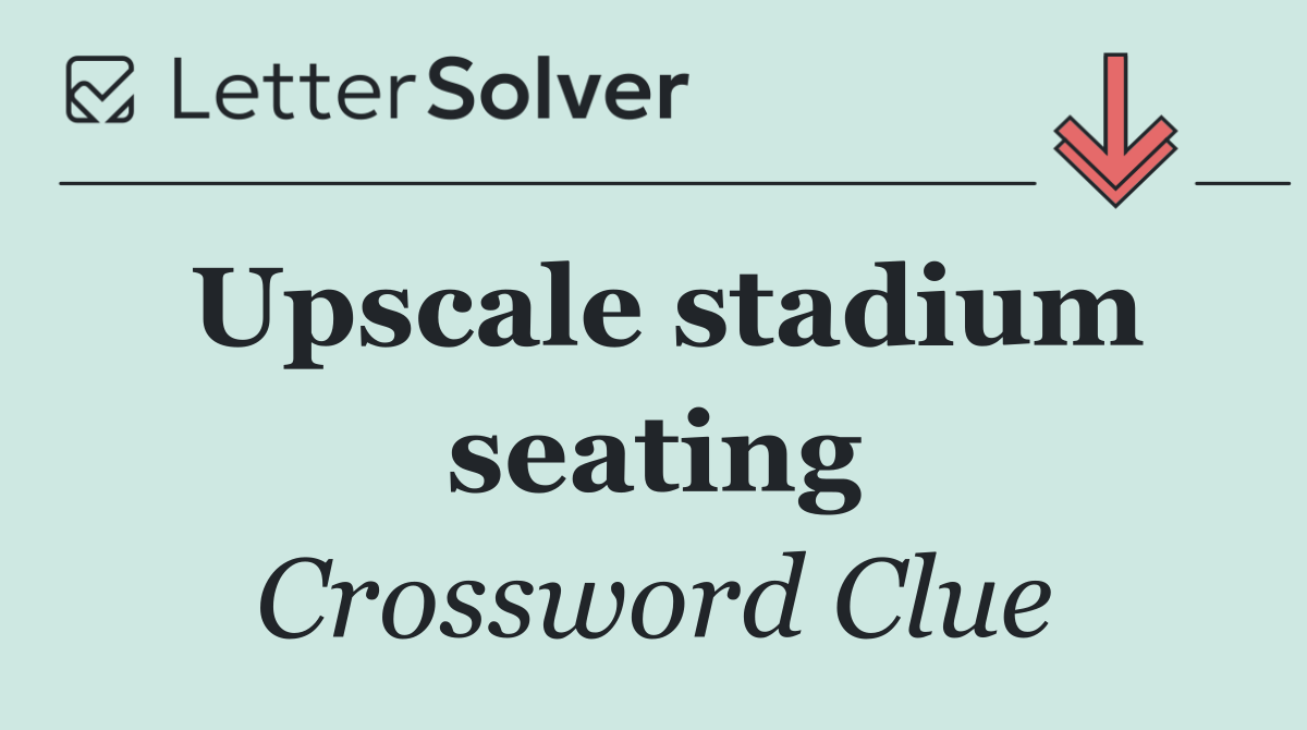 Upscale stadium seating