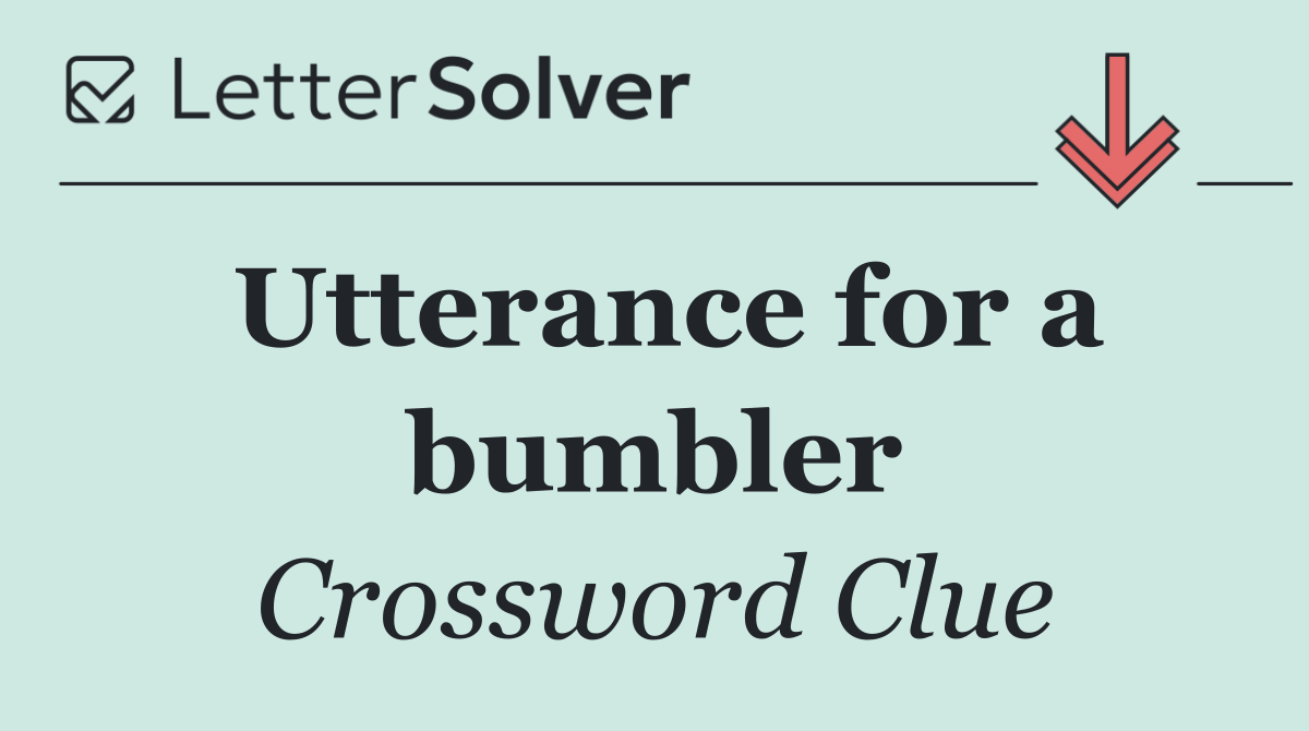 Utterance for a bumbler