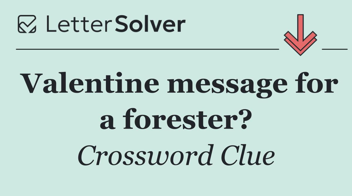 Valentine message for a forester?