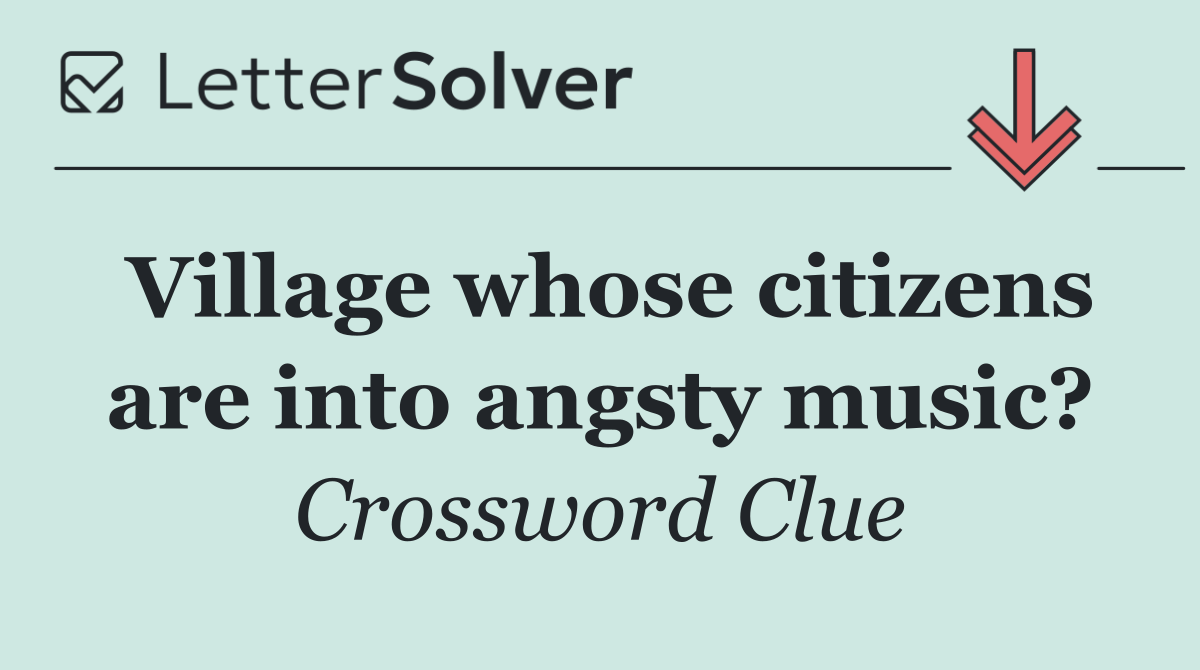 Village whose citizens are into angsty music?