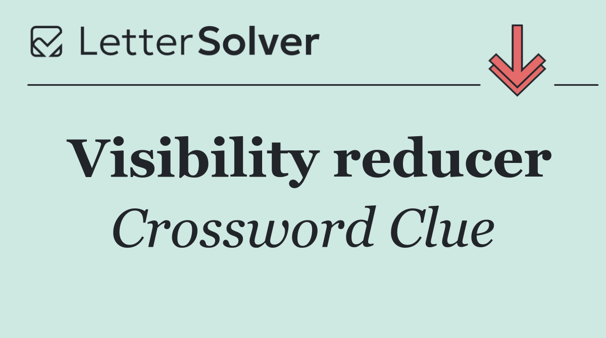 Visibility reducer